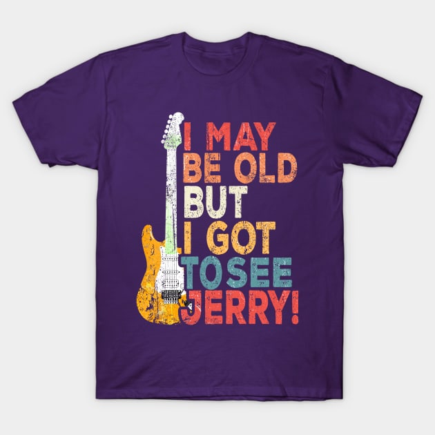 i may be old but i got to see Jerry! T-Shirt by HannessyRin